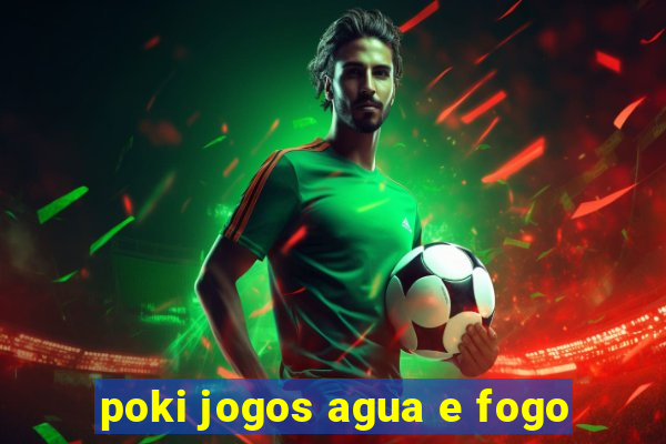 poki jogos agua e fogo